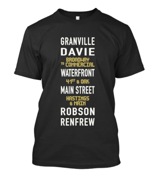 Granville Davie Broadway Waterfront Main Street Hastings Robson Renfrew T-Shirt