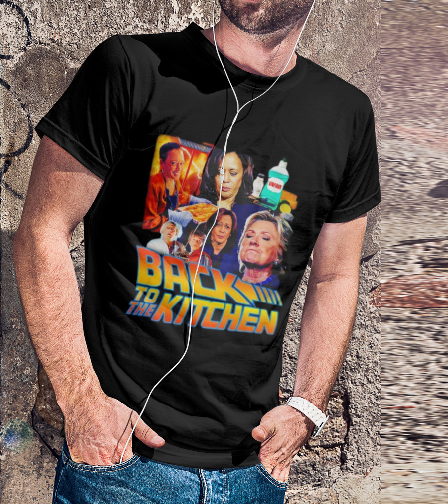 Back To The Kitchen Political Parody Text And Imagery Featuring Kamala And Hillary T-Shirt