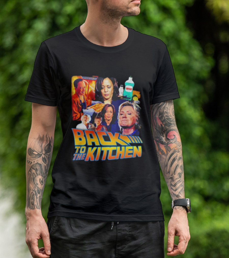 Back To The Kitchen Political Parody Text And Imagery Featuring Kamala And Hillary T-Shirt