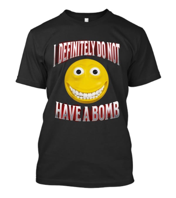 I Definitely Do Not Have A Bomb Yellow Smiley Face T-Shirt