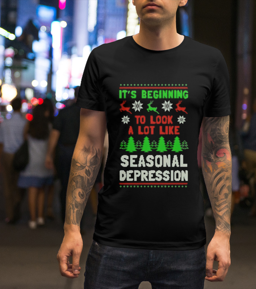 It's Beginning To Look A Lot Like Seasonal Depression Christmas T-Shirt