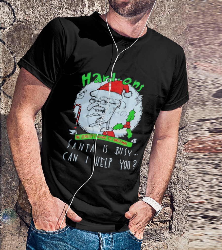 Hardons The Atheist's Guide To Christmas Santa Is Busy Can I Help You T-Shirt