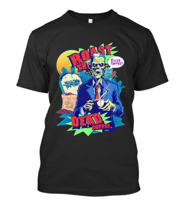 Killer Coffee Roast The Dead Rise Zombie Coffee Beans T-Shirt