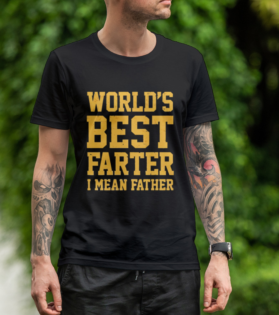 World's Best Farter I Mean Father T-Shirt