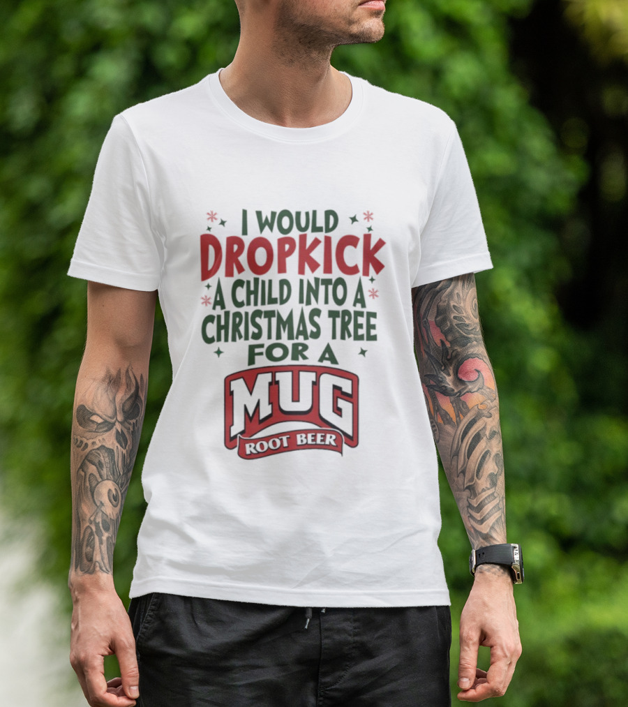 I Would Dropkick A Child Into A Christmas Tree For A Root Beer T-Shirt