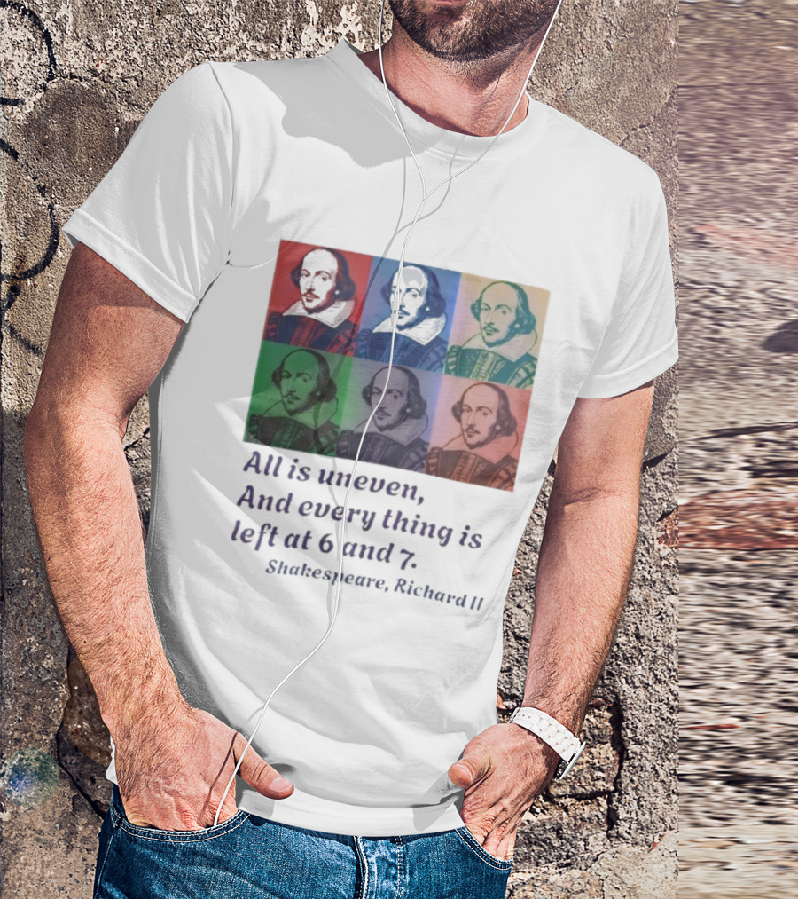 William Shakespeare Richard II All Is Uneven And Every Thing Is Left At 6 And 7 Pop Art Style T-Shirt