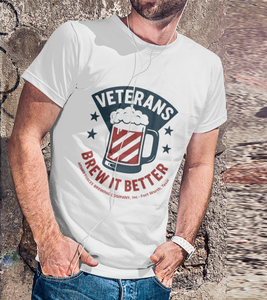 Veterans Brew It Better Armed Forces Brewing Company Inc Fort Worth Texas Beer Stars T-Shirt