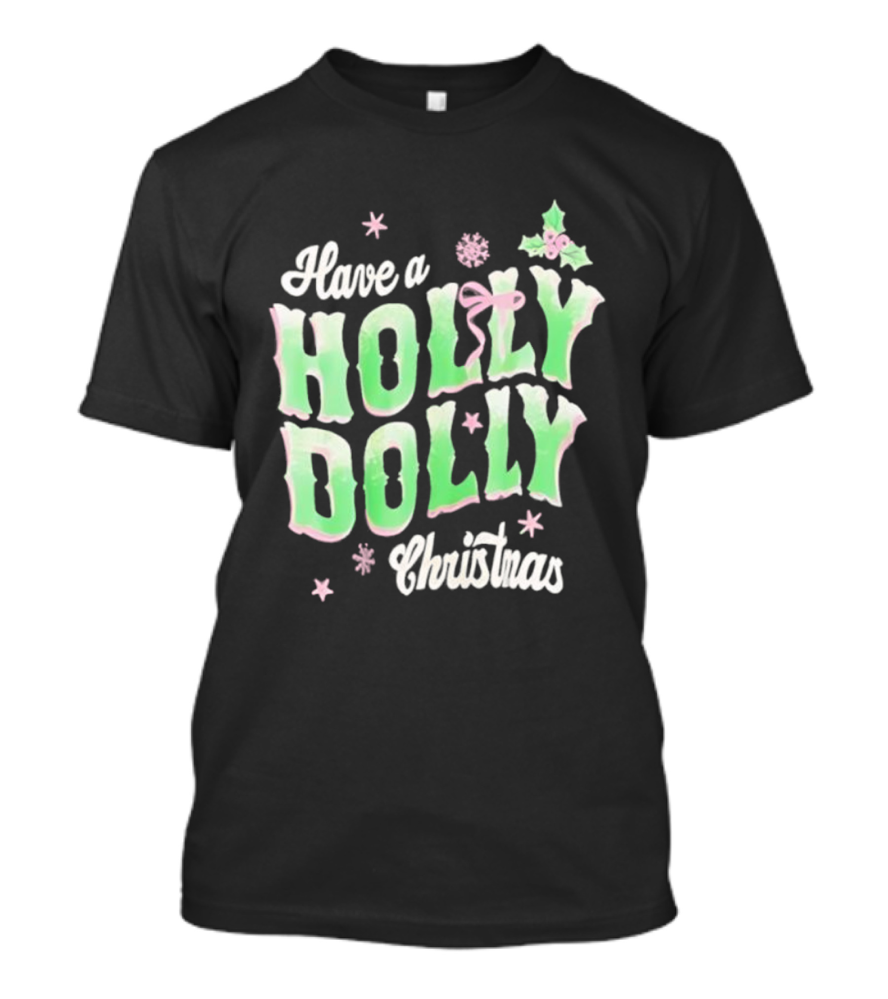 Have A Holly Dolly Christmas Holiday Season Green Pink Decor T-Shirt