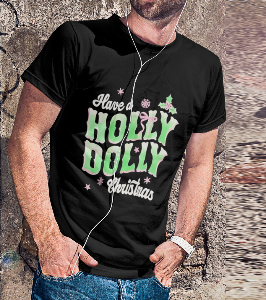 Have A Holly Dolly Christmas Holiday Season Green Pink Decor T-Shirt