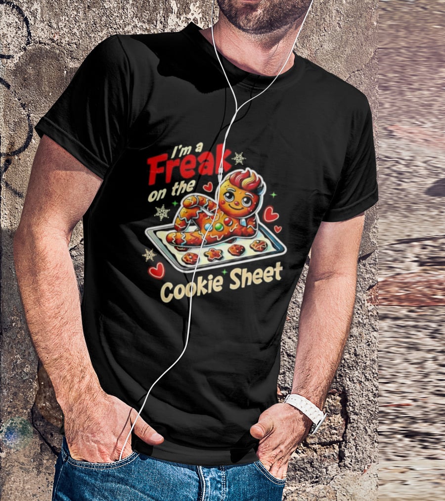 I'm A Freak On The Cookie Sheet Gingerbread Man T-Shirt