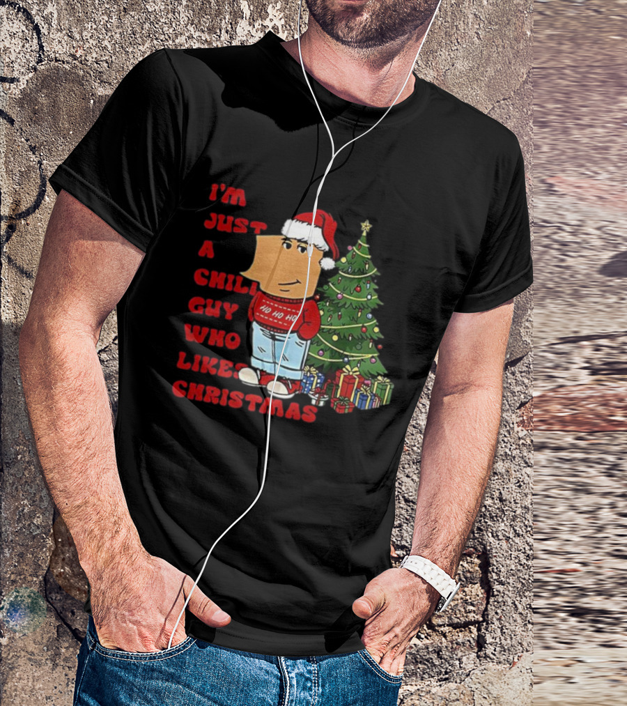 I’m Just A Chill Guy Who Likes Christmas Ho Ho Ho Tree Presents T-Shirt