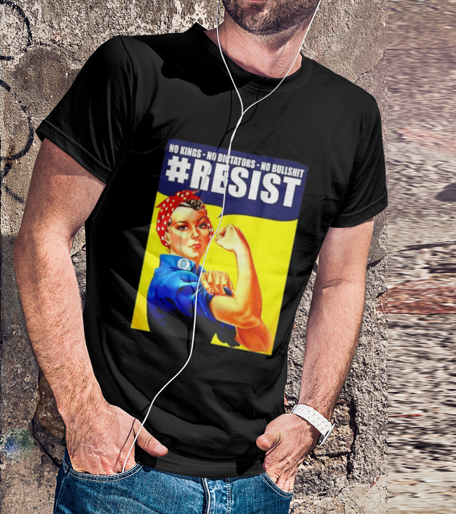 No Kings No Dictators No Bullshit Resist Rosie The Riveter T-Shirt