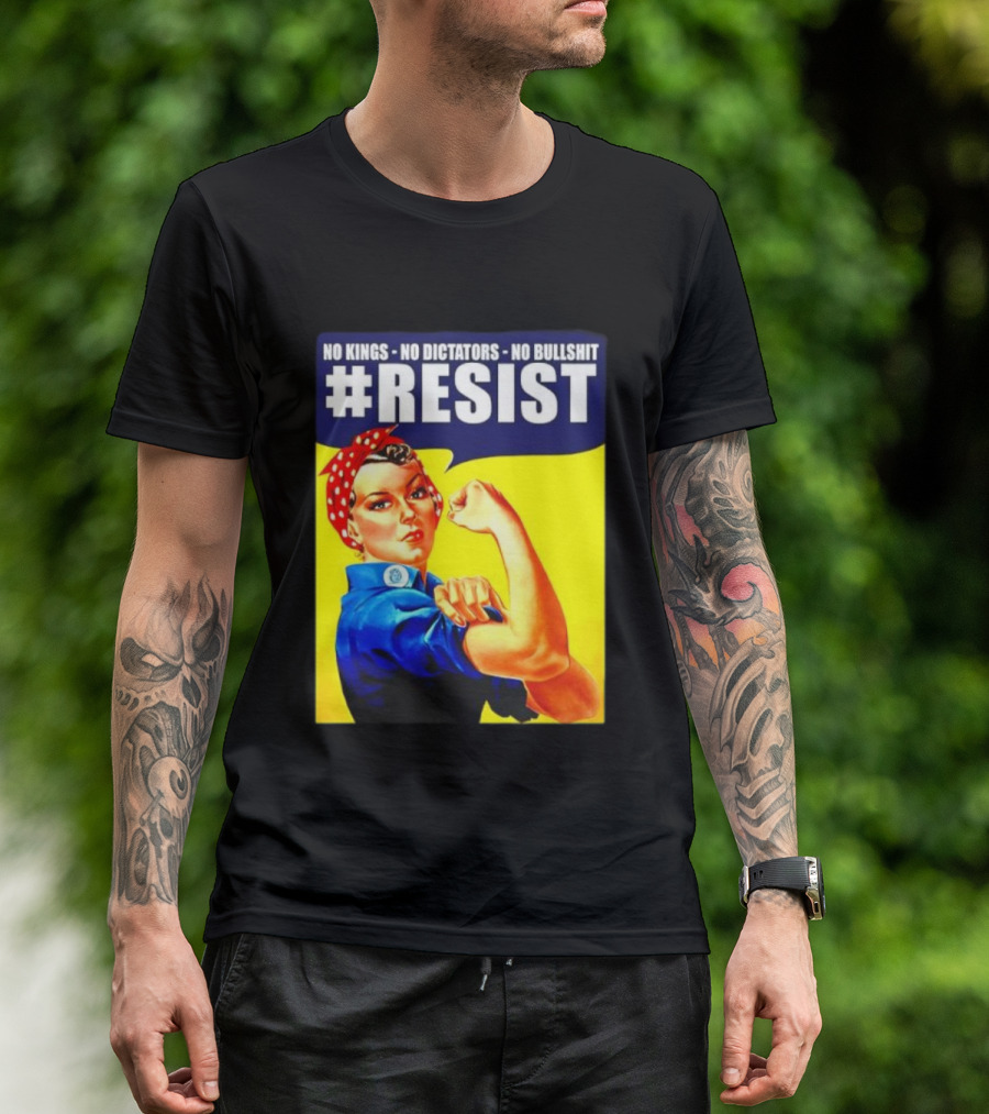 No Kings No Dictators No Bullshit Resist Rosie The Riveter T-Shirt