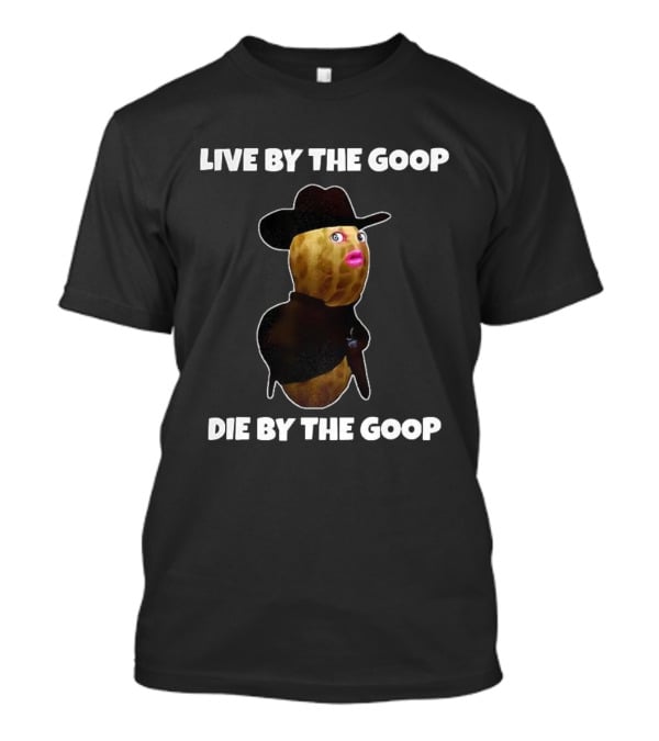 Live By The Goop Die By The Goop Cowboy Peanut With Hat And Lipstick T-Shirt