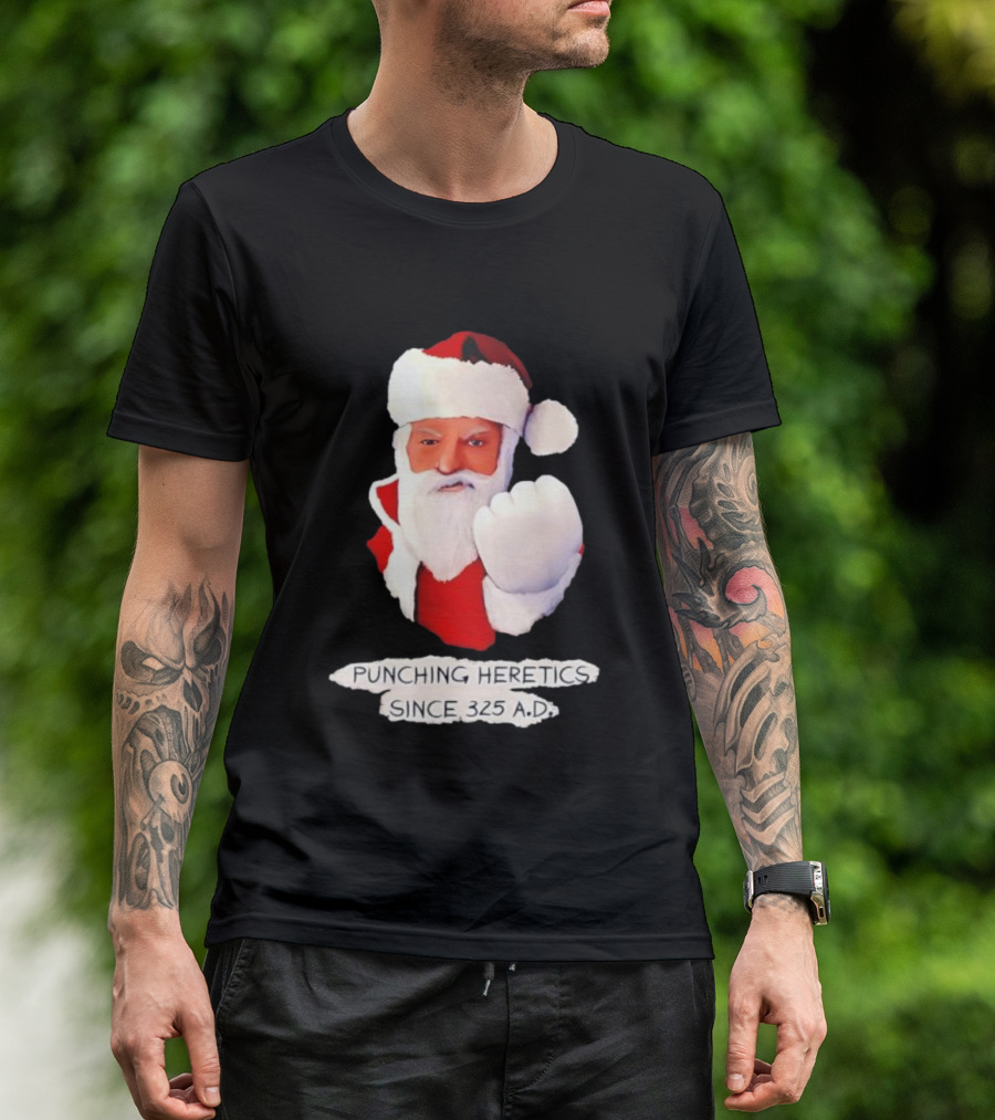 Punching Heretics Since 325 A.D. Santa Claus T-Shirt