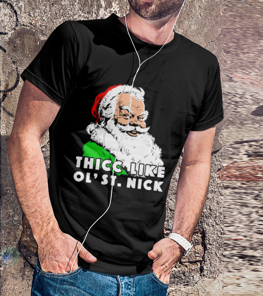 Thicc Like Ol’ St. Nick Santa Christmas T-Shirt
