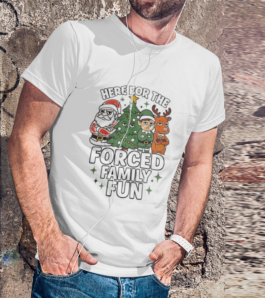 Here For The Forced Family Fun Christmas Santa Elf Reindeer Tree T-Shirt