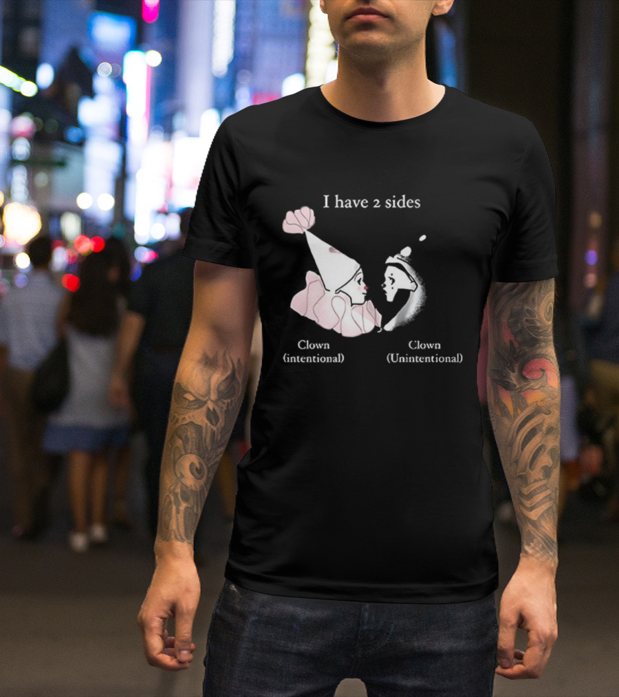 I Have Two Sides Clown Intentional Unintentional T-Shirt
