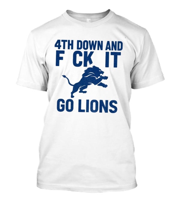 Detroit Lions NFL Football 4th Down And F*ck It Go Lions T-Shirt