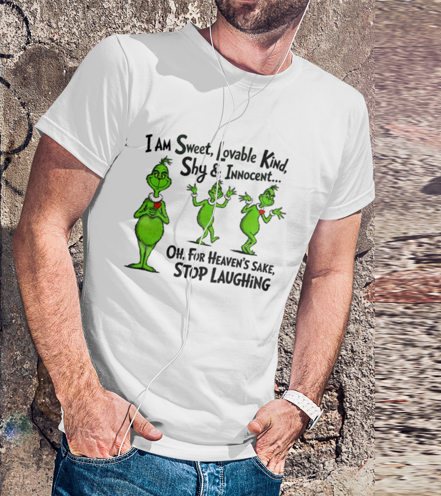 I Am Sweet Lovable Kind Shy Innocent Oh For Heaven's Sake Stop Laughing Grinch Christmas T-Shirt