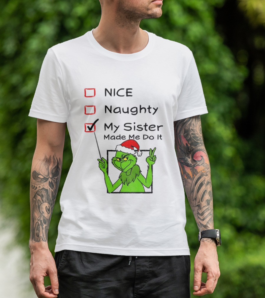 Grinch Santa Hat My Sister Made Me Do It Naughty Christmas T-Shirt