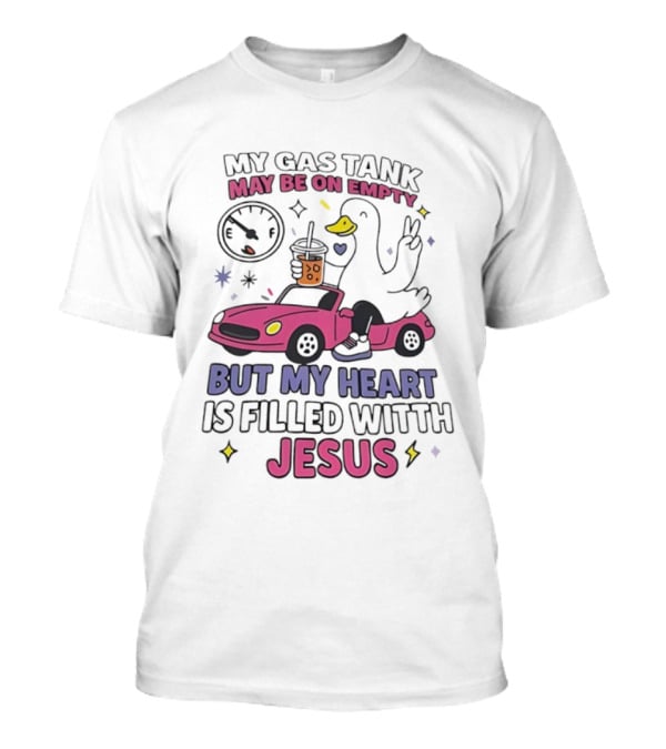 My Gas Tank May Be On Empty But My Heart Is Filled With Jesus Duck Car Boba Tea T-Shirt