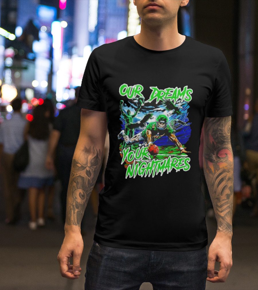 Our Dreams Your Nightmares Green Eagles Skeleton Football Player Diving Stadium T-Shirt