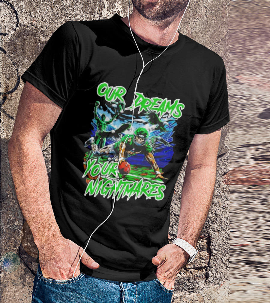 Our Dreams Your Nightmares Green Eagles Skeleton Football Player Diving Stadium T-Shirt