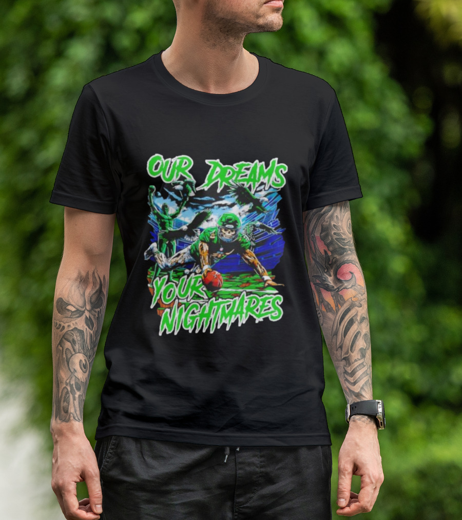 Our Dreams Your Nightmares Green Eagles Skeleton Football Player Diving Stadium T-Shirt