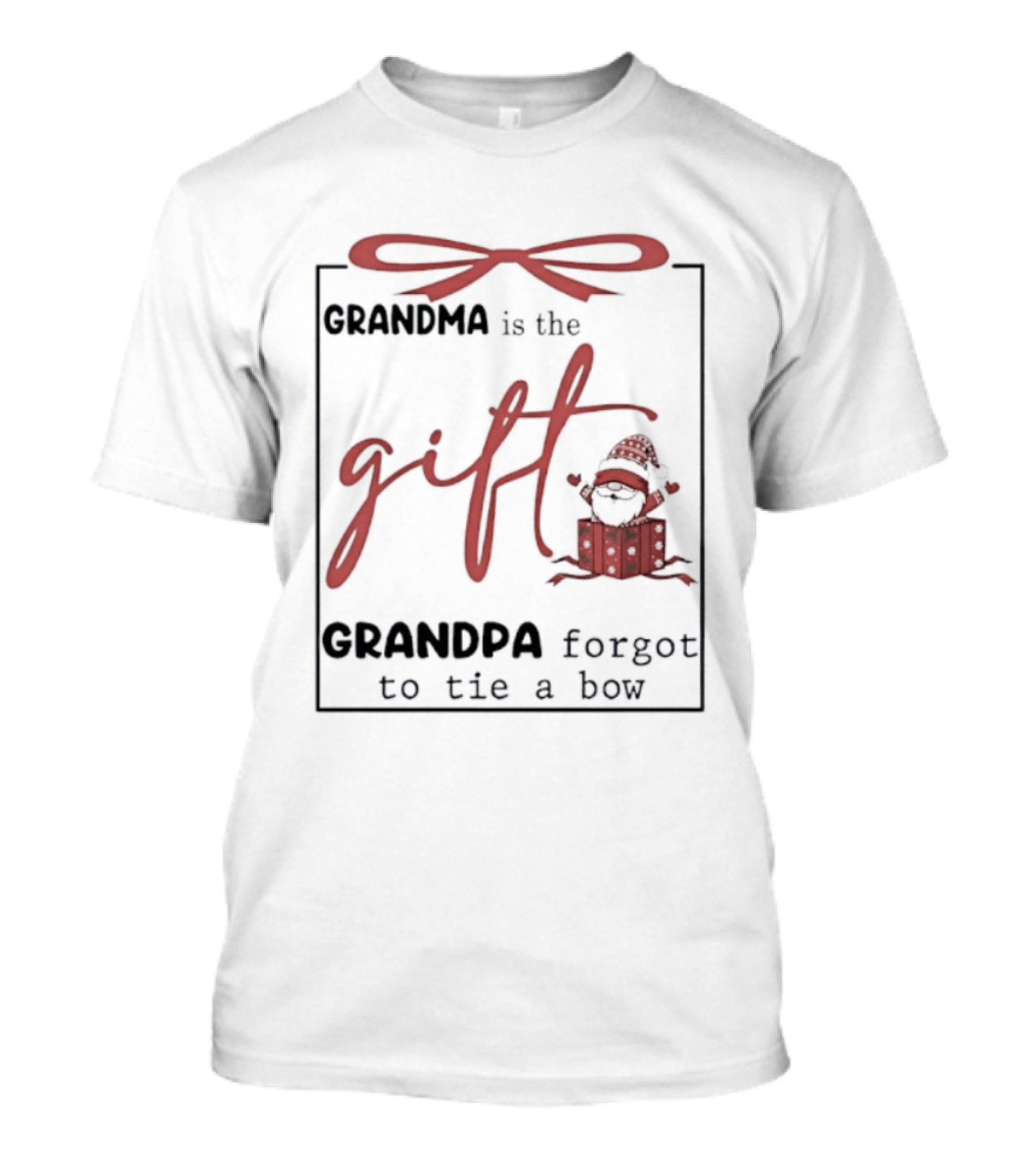 Gnome Grandma Is The Gift Grandpa Forgot To Tie A Bow T-Shirt