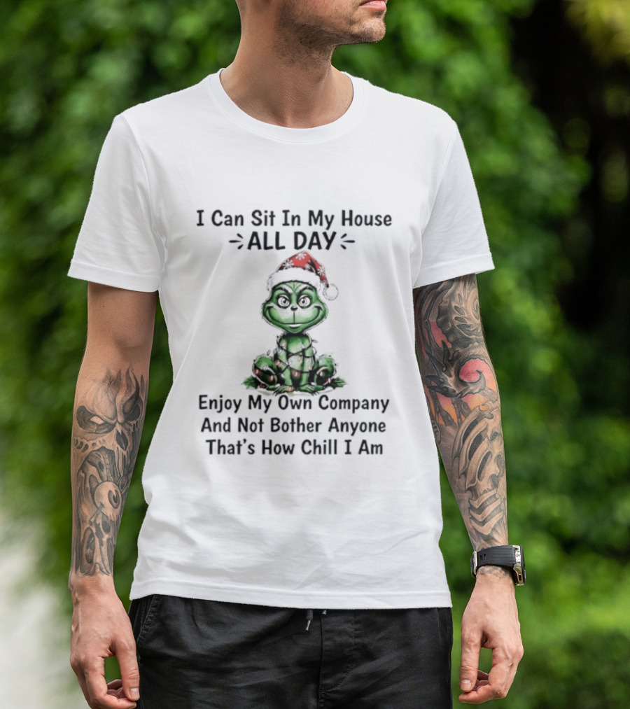 Grinch Christmas Light Sit In My House All Day Enjoy Own Company Not Bother Anyone Chill T-Shirt