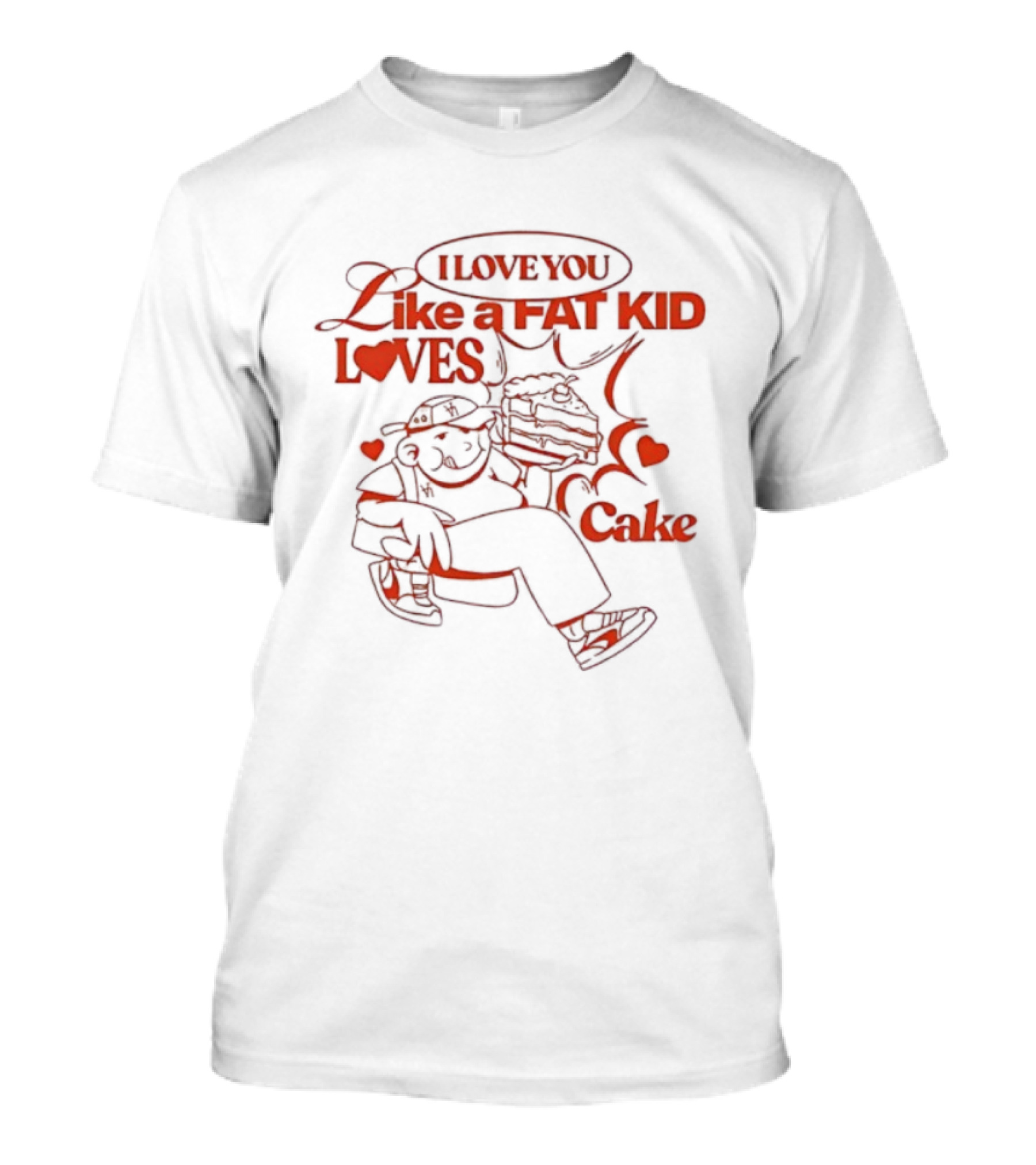 I Love You Like A Fat Kid Loves Cake Cute Comic Heart Illustration T-Shirt