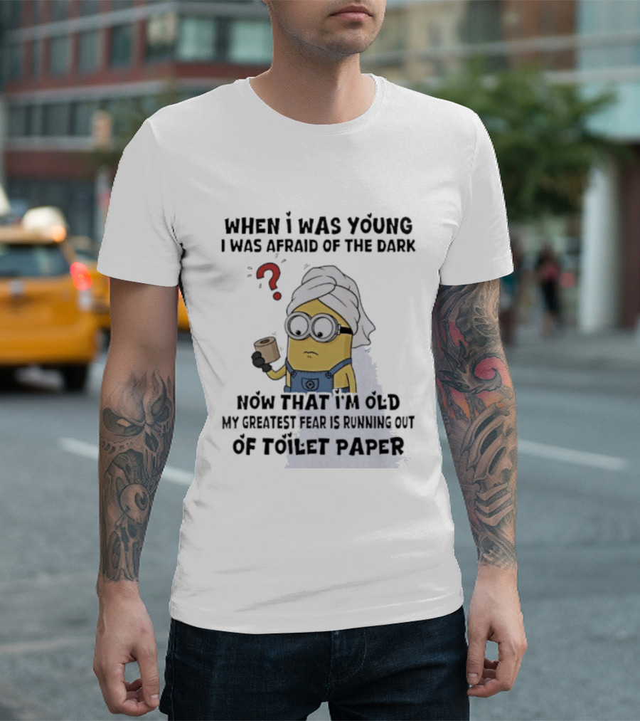 When I Was Young I Was Afraid Of The Dark Now That I'm Old My Greatest Fear Is Running Out Of Toilet Paper Minion T-Shirt