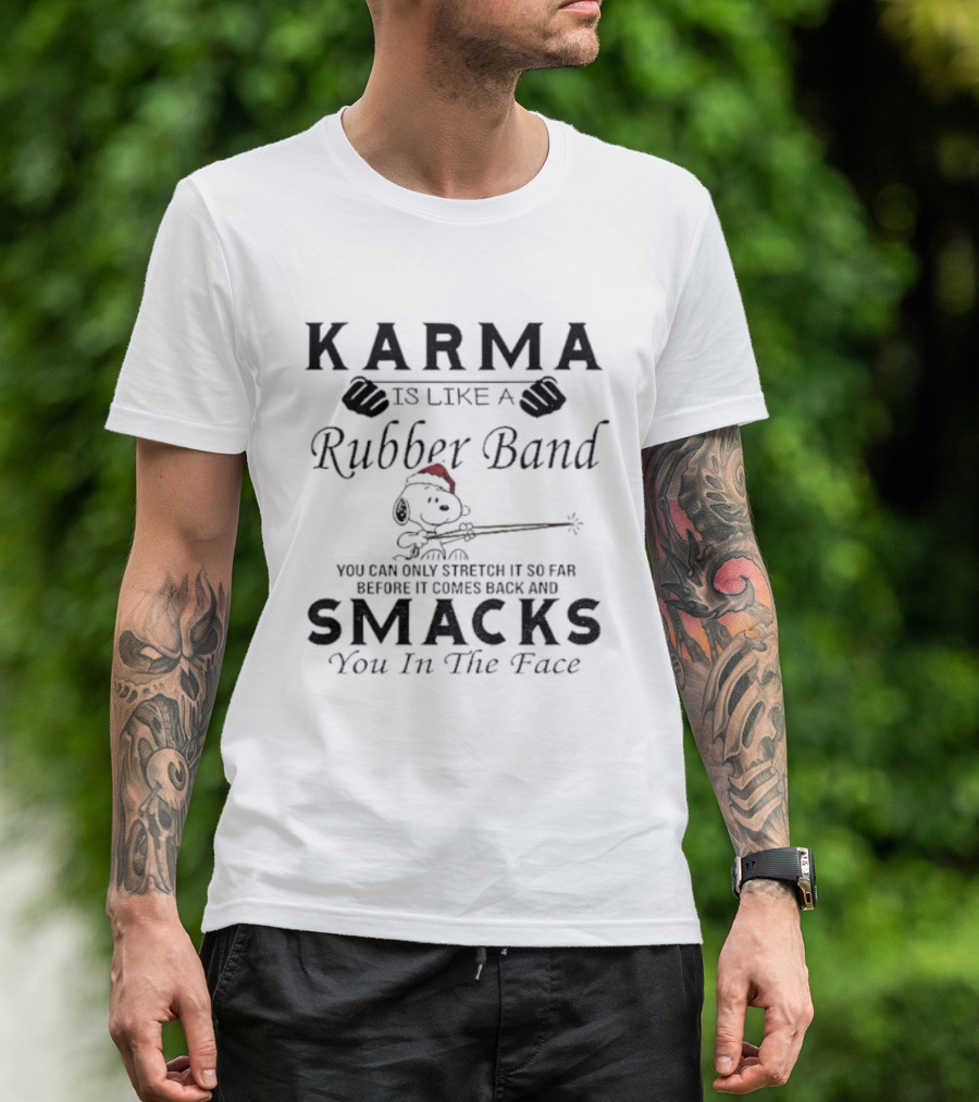 Karma Is Like A Rubber Band Snoopy Christmas Smacks You In The Face T-Shirt