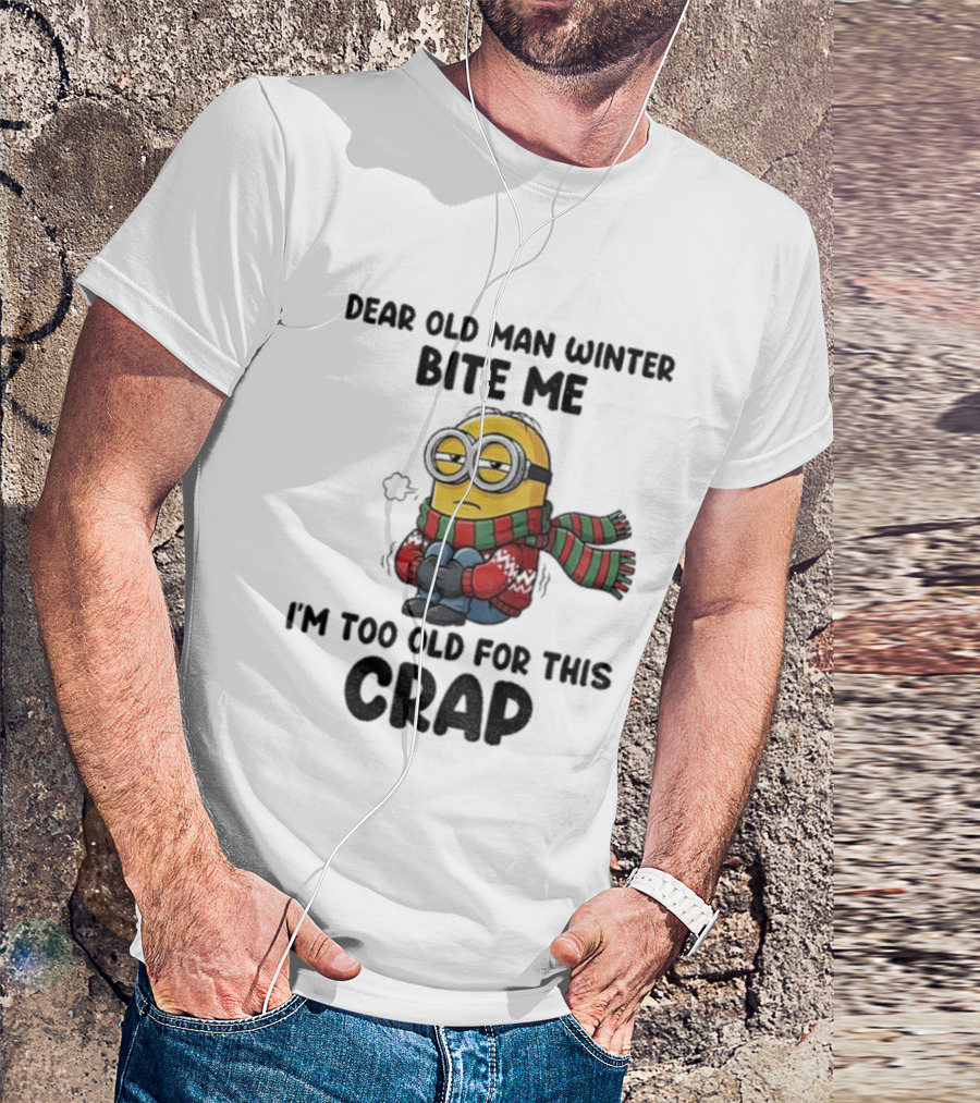 Dear Old Man Winter Bite Me Minion I'm Too Old For This Crap Christmas T-Shirt