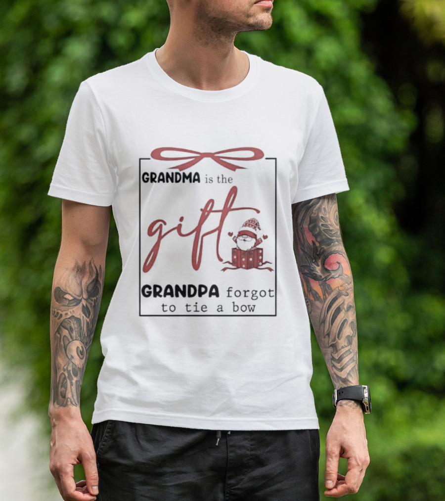 Grandma Is The Gift Grandpa Forgot To Tie A Bow Gnome Red Bow Present T-Shirt