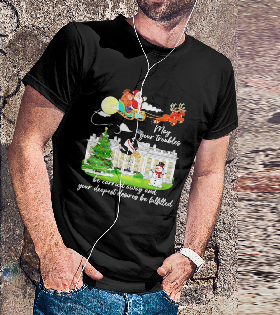May Your Troubles Be Carried Away White House Christmas Santa Sleigh T-Shirt