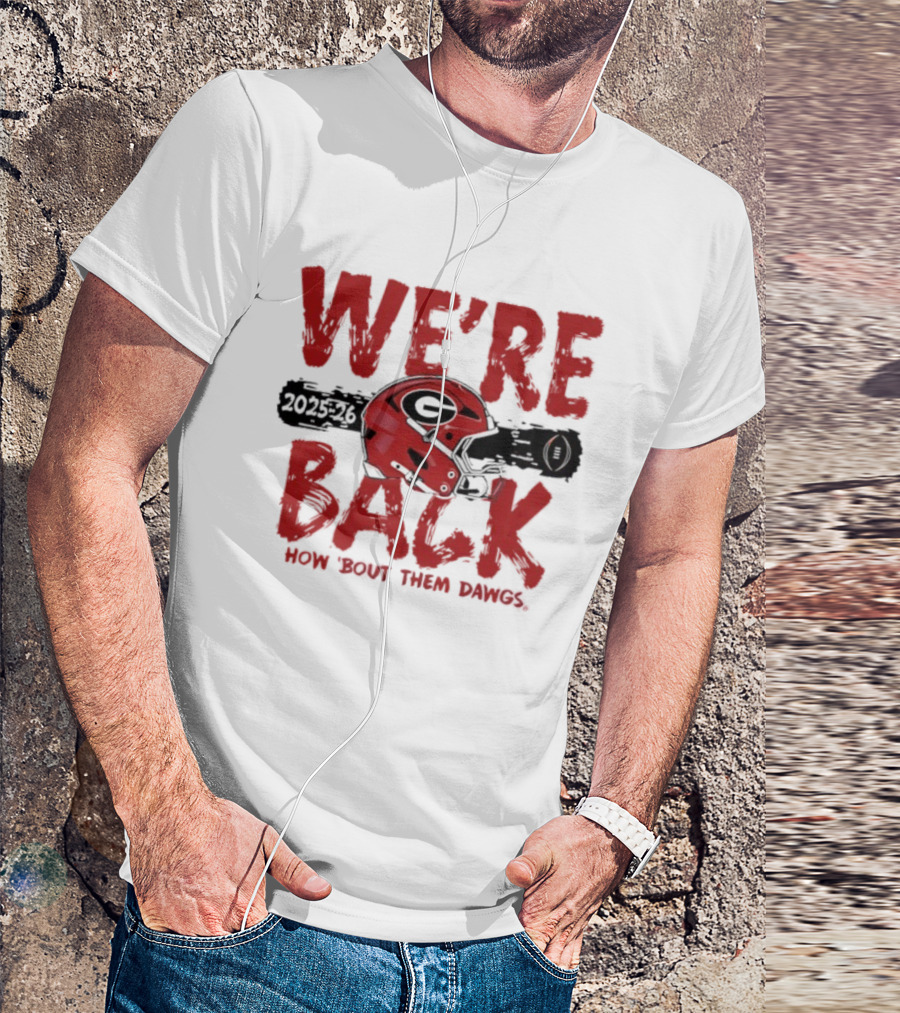 Georgia Bulldogs We're Back How 'Bout Them Dawgs 2025 2026 Helmet T-Shirt