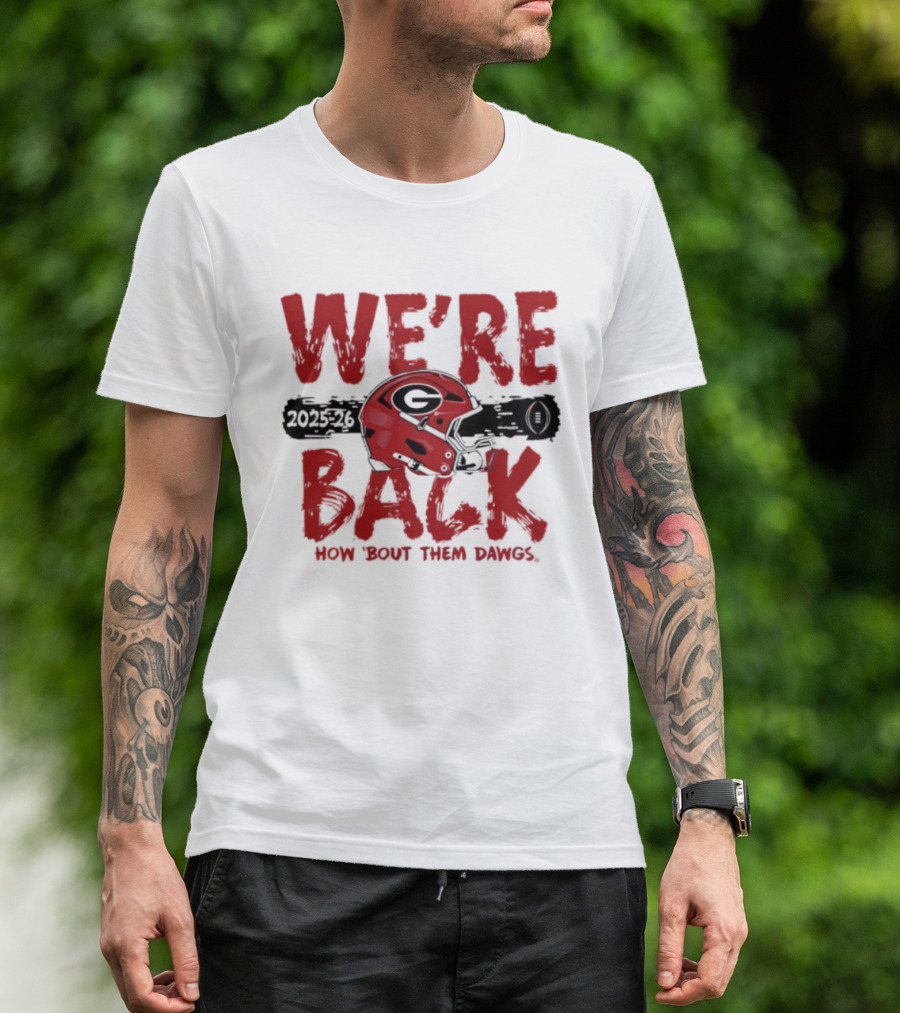 Georgia Bulldogs We're Back How 'Bout Them Dawgs 2025 2026 Helmet T-Shirt