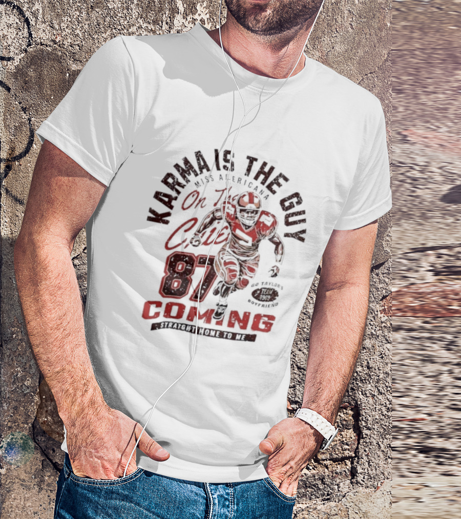 Karma Is The Guy Miss Americana On The Chiefs 87 Football Coming T-Shirt
