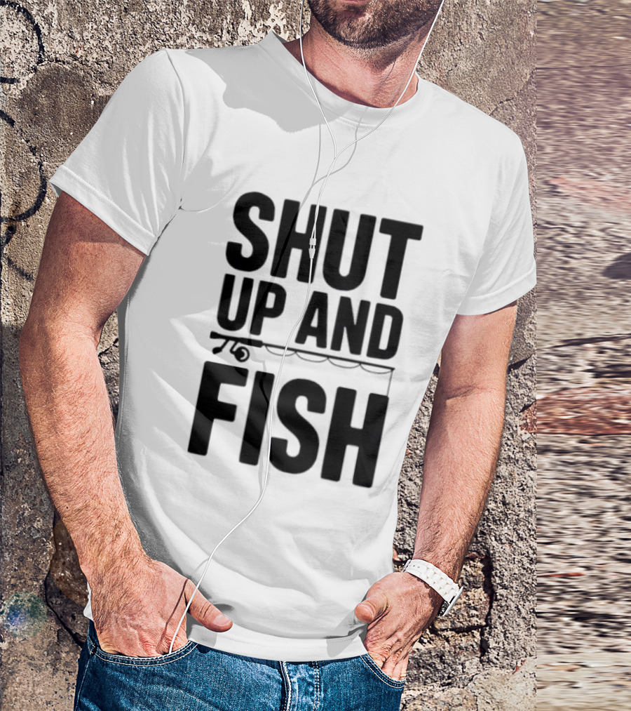 Shut Up And Fish Funny Angler Phrase T-Shirt