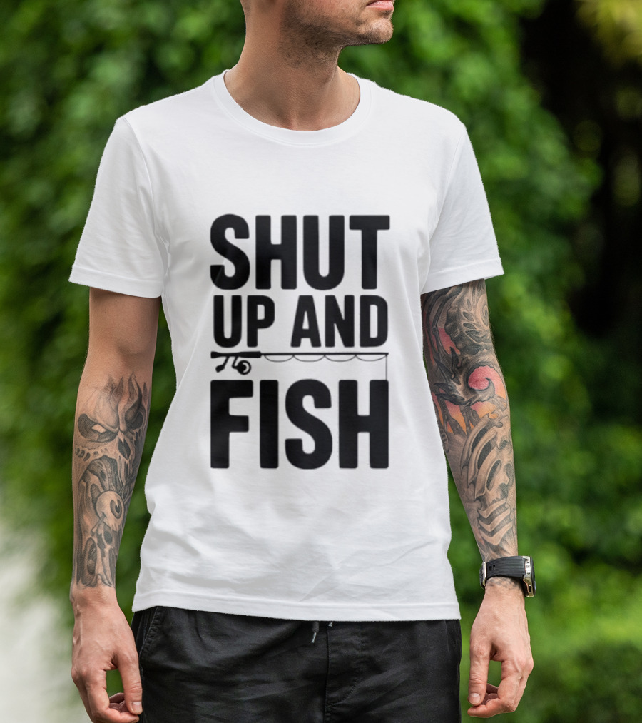 Shut Up And Fish Funny Angler Phrase T-Shirt