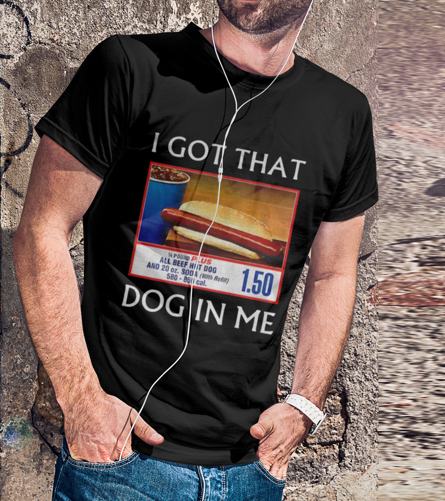 I Got That Dog In Me 1.50 All Beef Hot Dog Plus Soda Food Court Meme T-Shirt