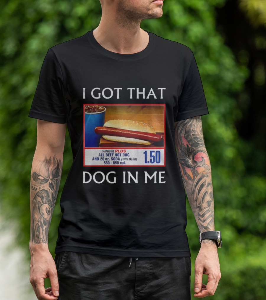 I Got That Dog In Me 1.50 All Beef Hot Dog Plus Soda Food Court Meme T-Shirt