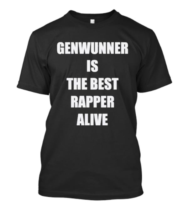 GENWUNNER Is The Best Rapper Alive Statement T-Shirt
