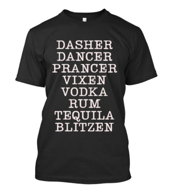 Dasher Dancer Prancer Vixen Vodka Rum Tequila Blitzen Holiday Humor Classic Christmas Reindeer And Drinks Mashup T-Shirt