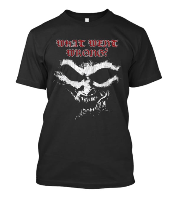 What Went Wrong Spooky Skull Face Text T-Shirt