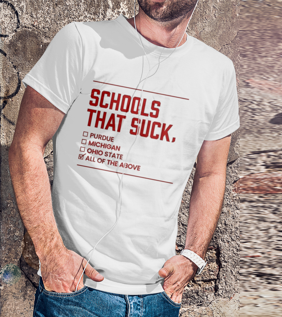 Indiana Hoosiers Schools That Suck Purdue Michigan Ohio State All Of The Above T-Shirt