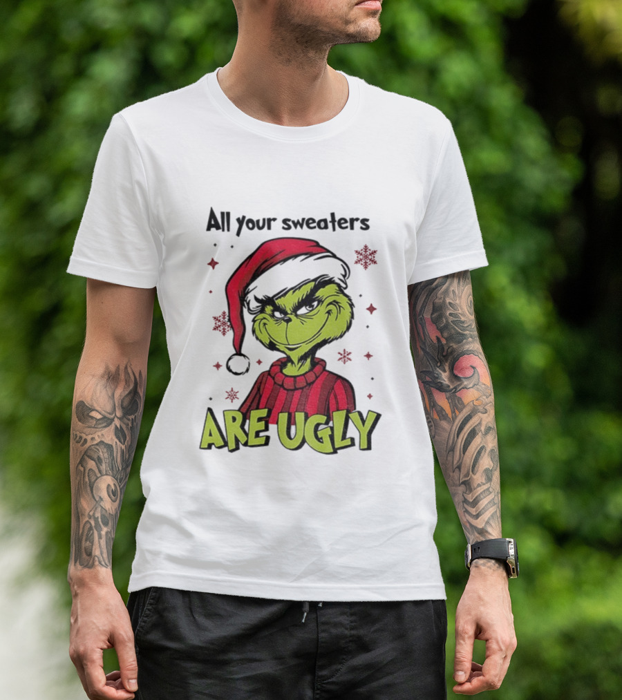 Funny Grinch Santa All Your Sweaters Are Ugly Christmas T-Shirt
