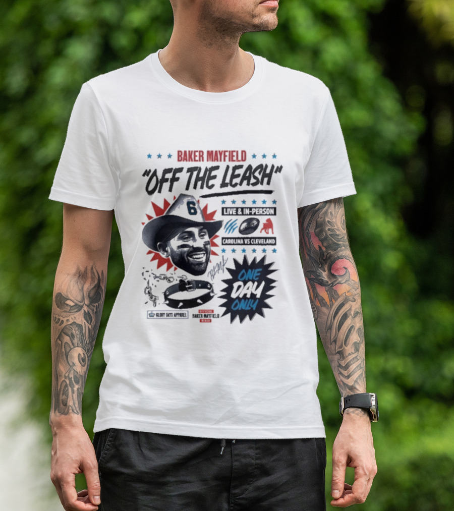 Baker Mayfield Off The Leash One Day Only Live In Person Carolina Vs Cleveland T-Shirt